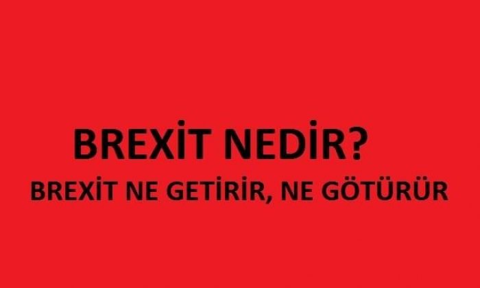 Brexit nedir? Brexit ne götürür ne getirir?
