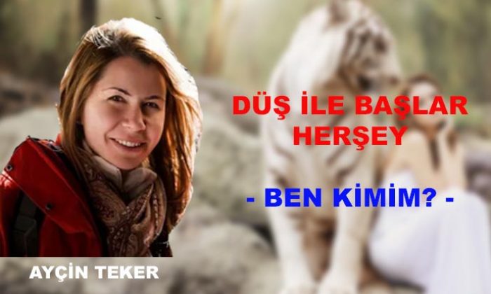 Düş başlar herşey ’le- Ben Kimim?